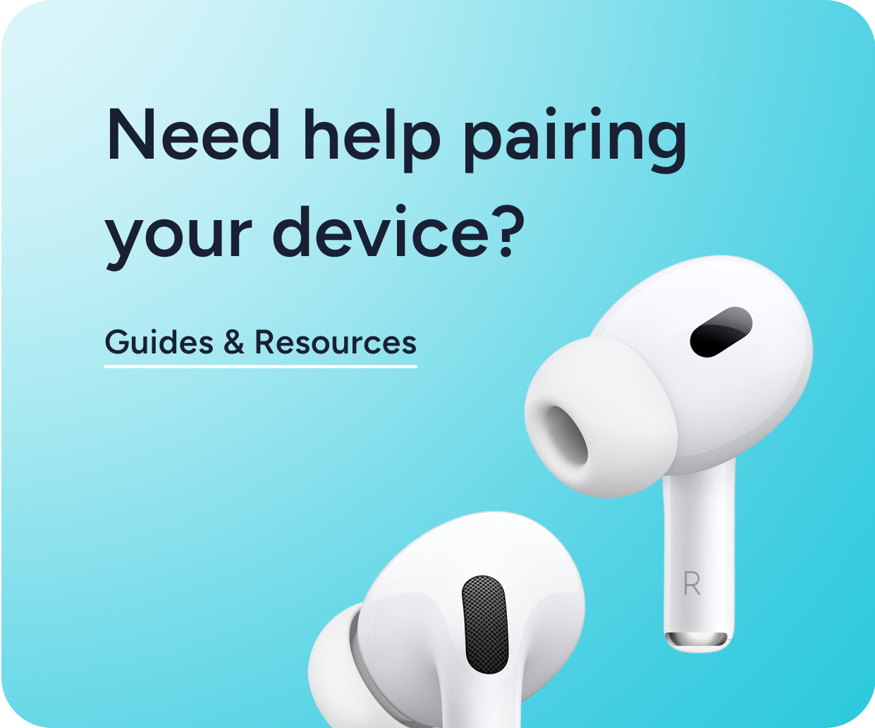 Need help pairing your device? Guides & Resources